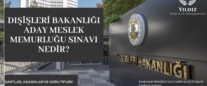 DIŞİŞLERİ ADAY MESLEK MEMURLUĞU SINAVI NEDİR? DIŞİŞLERİ ADAY MESLEK MEMURLUĞU SINAVI NEDİR?