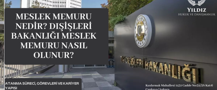 MESLEK MEMURU NEDİR? DIŞİŞLERİ BAKANLIĞI MESLEK MEMURU NASIL OLUNUR, ATANMA SÜRECİ, GÖREVLERİ VE KARİYER YAPISI MESLEK MEMURU NEDİR? DIŞİŞLERİ BAKANLIĞI MESLEK MEMURU NASIL OLUNUR, ATANMA SÜRECİ, GÖREVLERİ VE KARİYER YAPISI