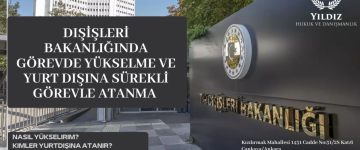 DIŞİŞLERİ BAKANLIĞINDA GÖREVDE YÜKSELME VE YURT DIŞINA SÜREKLİ GÖREVLE ATANMA ŞARTLARI DIŞİŞLERİ BAKANLIĞINDA GÖREVDE YÜKSELME VE YURT DIŞINA SÜREKLİ GÖREVLE ATANMA ŞARTLARI