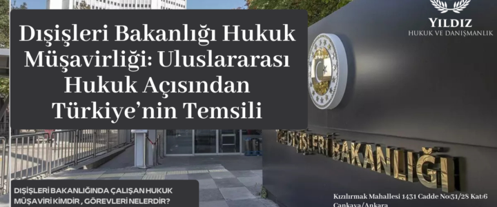 DIŞİŞLERİ BAKANLIĞI HUKUK MÜŞAVİRLİĞİ: ULUSLARARASI HUKUK AÇISINDAN TÜRKİYE’NİN TEMSİLİ DIŞİŞLERİ BAKANLIĞI HUKUK MÜŞAVİRLİĞİ: ULUSLARARASI HUKUK AÇISINDAN TÜRKİYE’NİN TEMSİLİ