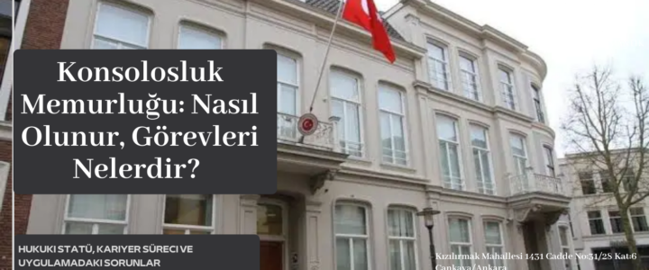 KONSOLUSLUK MEMURLUĞU: NASIL OLUNUR, GÖREVLER NELERDİR? KONSOLUSLUK MEMURLUĞU: NASIL OLUNUR, GÖREVLER NELERDİR?