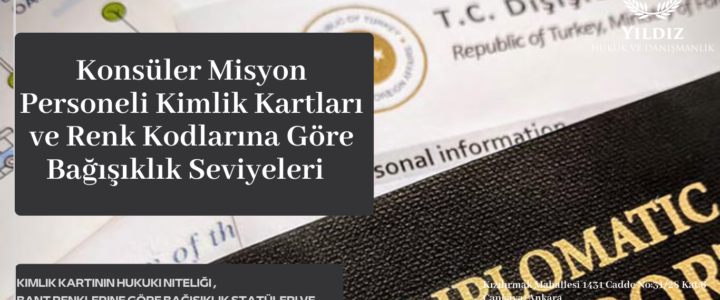 Konsüler Misyon Personeli Kimlik Kartları ve Renk Kodlarına Göre Bağışıklık Seviyeleri Konsüler Misyon Personeli Kimlik Kartları ve Renk Kodlarına Göre Bağışıklık Seviyeleri