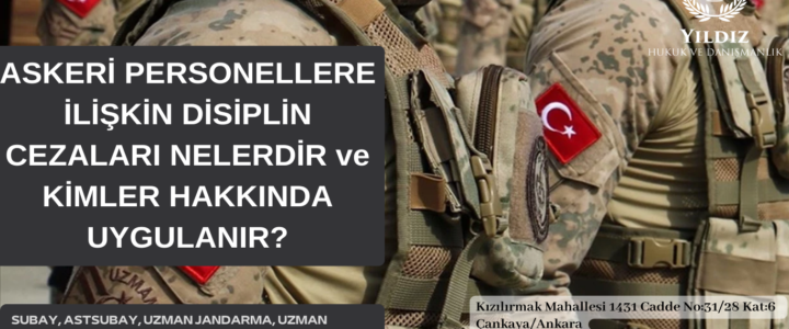 ASKERİ PERSONELLERE İLİŞKİN DİSİPLİN CEZALARI NELERDİR ve KİMLER HAKKINDA UYGULANIR? ASKERİ PERSONELLERE İLİŞKİN DİSİPLİN CEZALARI NELERDİR ve KİMLER HAKKINDA UYGULANIR?