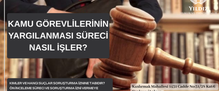 KAMU GÖREVLİLERİNİN YARGILANMASI SÜRECİ NASIL İŞLER? KAMU GÖREVLİLERİNİN YARGILANMASI SÜRECİ NASIL İŞLER?