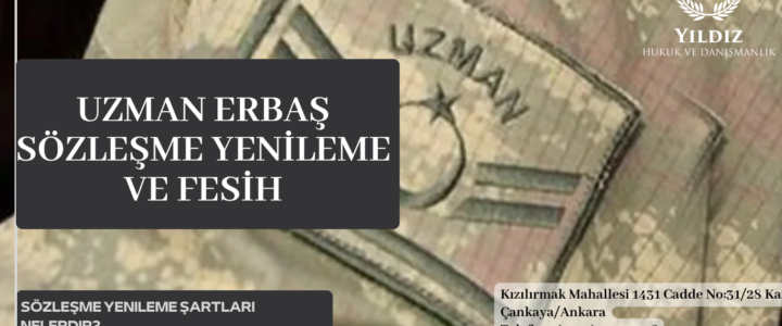 UZMAN ERBAŞ SÖZLEŞME YENİLEME VE FESİH UZMAN ERBAŞ SÖZLEŞME YENİLEME VE FESİH