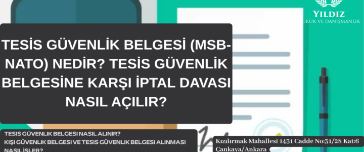 TESİS GÜVENLİK BELGESİ (MSB- NATO) NEDİR? TESİS GÜVENLİK BELGESİNE KARŞI İPTAL DAVASI NASIL AÇILIR? TESİS GÜVENLİK BELGESİ (MSB- NATO) NEDİR? TESİS GÜVENLİK BELGESİNE KARŞI İPTAL DAVASI NASIL AÇILIR?