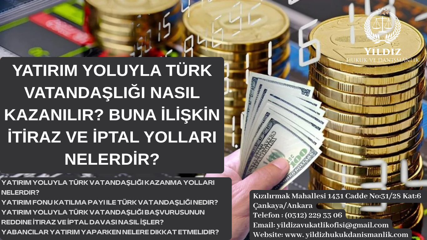Yatırım Yoluyla Türk Vatandaşlığı Nasıl Kazanılır? Buna İlişkin İtiraz ve İptal Yolları Nelerdir?
